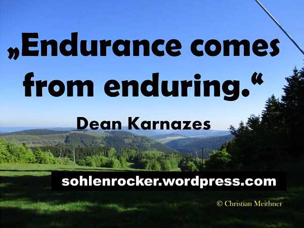 "Endurance comes from enduring." Dean Karnazes