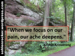 "When we focus on our pain, our ache deepens." Kristin Armstrong